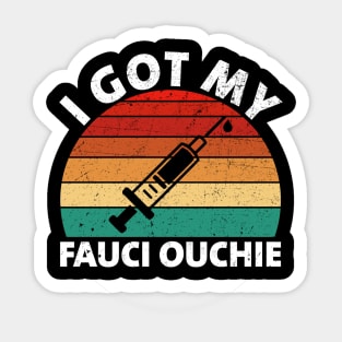 I Got My Fauci Ouchie Funny Pro Immunize Pro Fauci Sticker